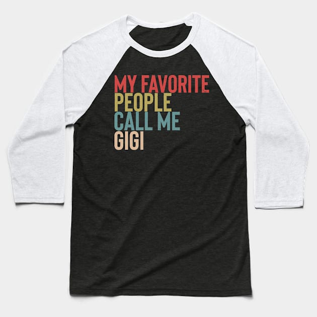 My Favorite People Calls Me Gigi Shirt Funny Mother's Day Baseball T-Shirt by Vixel Art